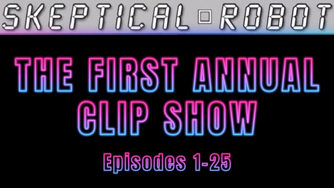 SkepticalRobo's tweet card. 🤖 SKEPTICAL ROBOT 🤖 - EPISODE 50: The First Annual Clip Show:...