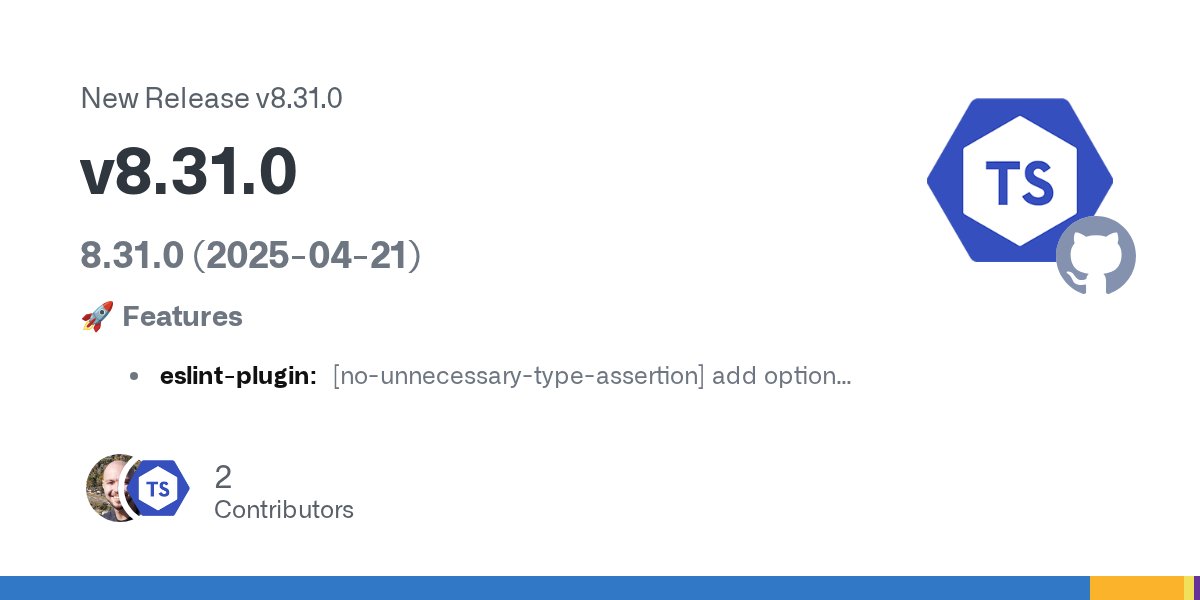 tseslint's tweet card. 8.31.0 (2025-04-21) 🚀 Features eslint-plugin: [no-unnecessary-type-assertion] add option to ignore string const assertions (#10979) 🩹 Fixes typescript-eslint: address bugs in config() around glo...