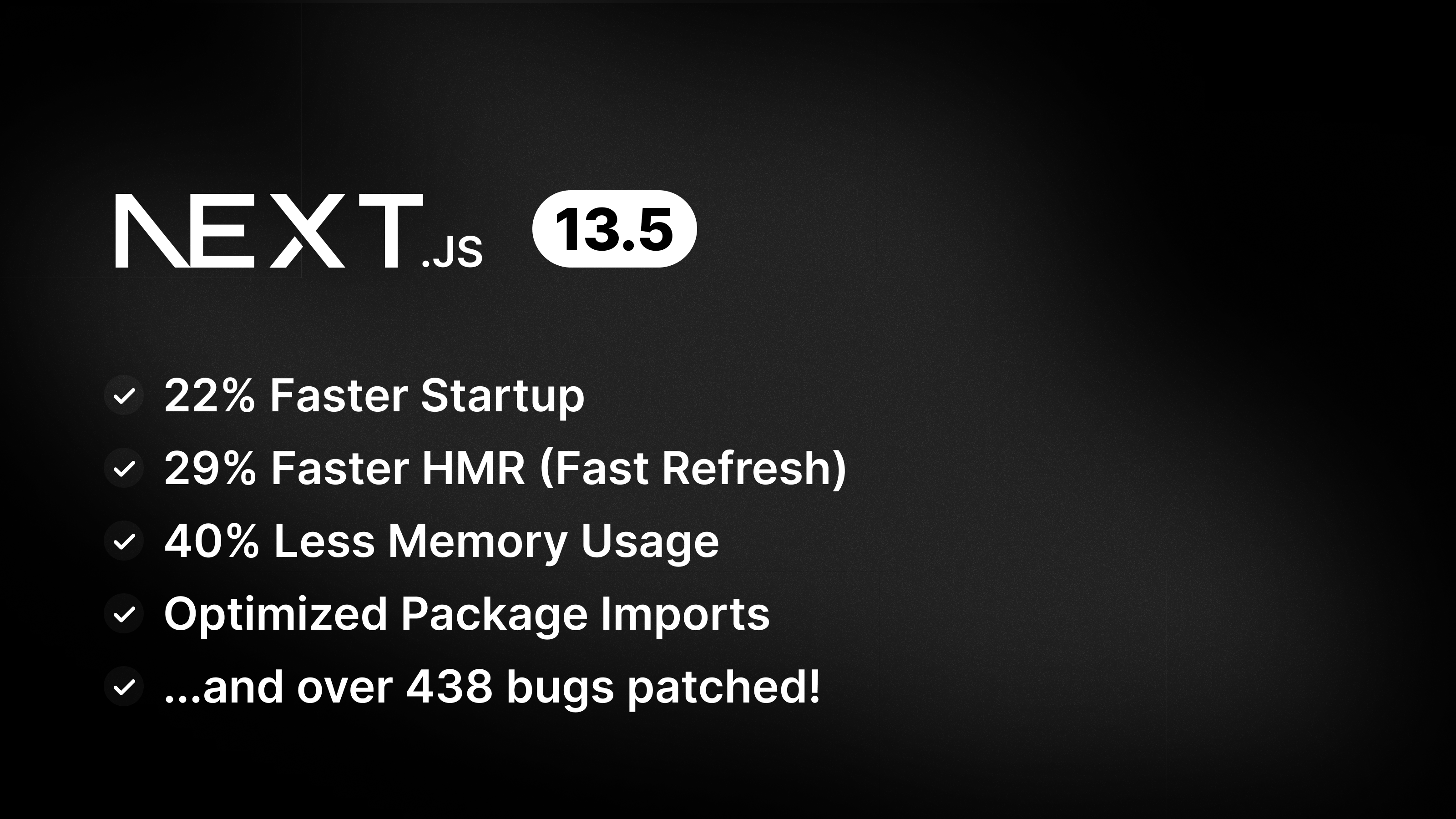 vercel's tweet card. Next.js 13.5 includes 22% faster local server startup, 29% faster HMR (Fast Refresh), 40% less memory usage, and more.