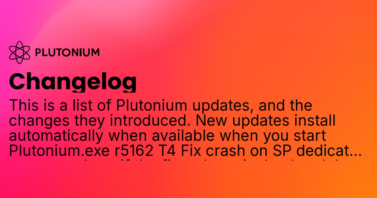 PlutoniumMod's tweet card. This is a list of Plutonium updates, and the changes they introduced. New updates install automatically when available when you start Plutonium.exe r5162 T4 Fix crash on SP dedicated servers, where...
