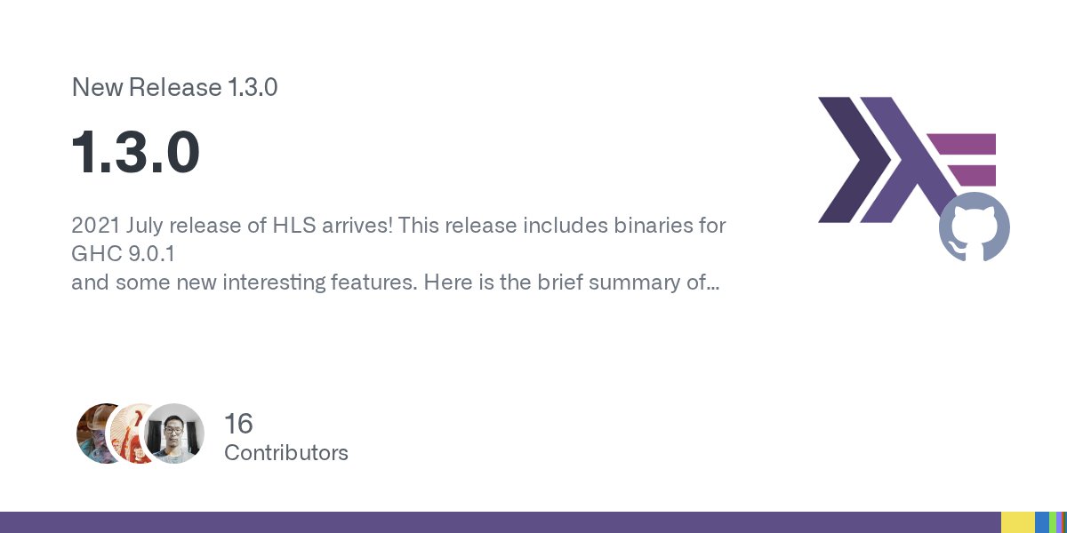 IdeHaskell's tweet card. 2021 July release of HLS arrives! This release includes binaries for GHC 9.0.1 and some new interesting features. Here is the brief summary of changes: Binaries for GHC 9.0.1 are added by @anka-21...