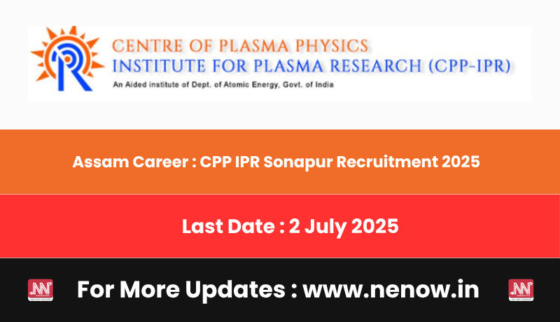 NENowNews's tweet card. Applications are invited for recruitment of various medical positions or career in CPP IPR Sonapur Assam in 2025. Centre of Plasma Physics-In