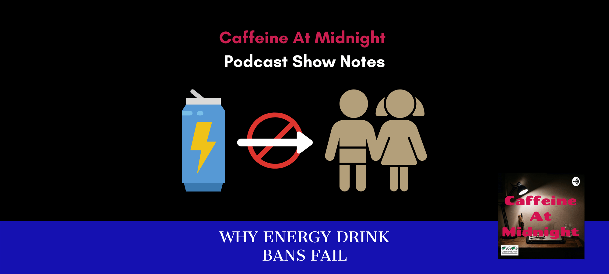 GreenEyedGuide's tweet card. Why energy drink bans fail to protect minors, plus what we should do INSTEAD. Caffeine at Midnight podcast and show notes