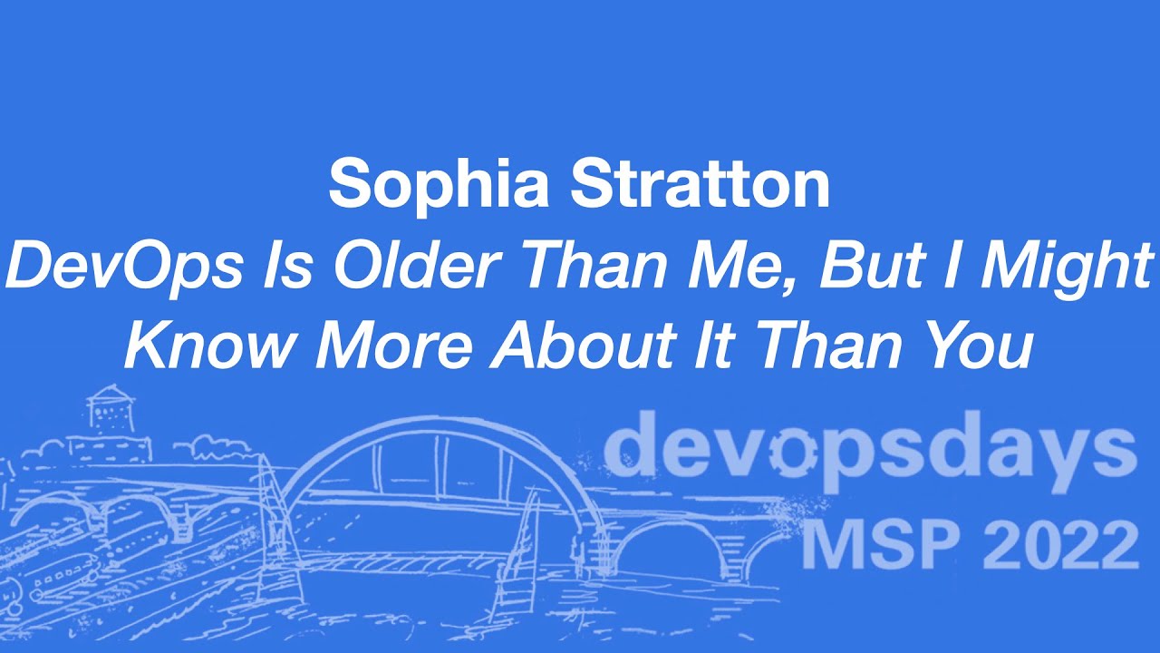 devopsdaysmsp's tweet card. devopsdaysMSP 2022 - Sophia Stratton - DevOps Is Older Than Me