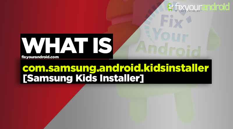 fixyourandroid's tweet card. com.samsung.android.kidsinstaller is the package name for a pre-installed app Samsung Kids Installer LITE. The app is developed by Samsung itself and used to