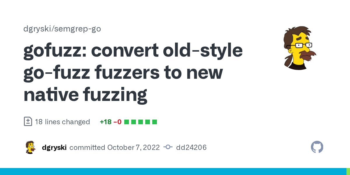 dgryski's tweet card. gofuzz: convert old-style go-fuzz fuzzers to new native fuzzing · dgryski/semgrep-go@dd24206
