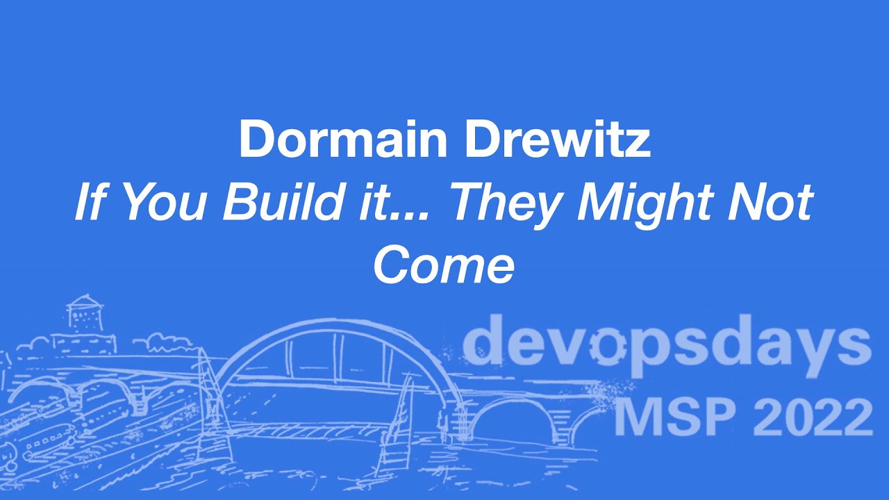 devopsdaysmsp's tweet card. devopsdaysMSP 2022 - Dormain Drewitz - If You Build It They Might Not...