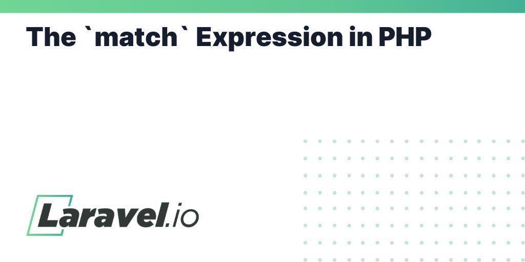 laravelio's tweet card. The `match` Expression in PHP | Laravel.io