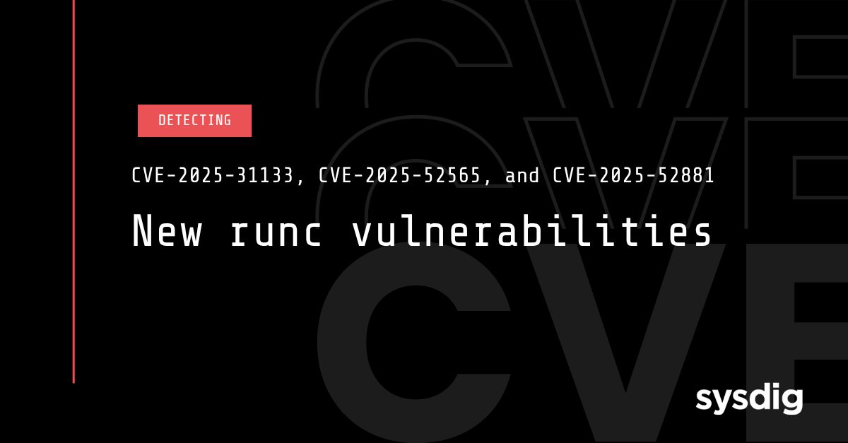 sysdig's tweet card. Three new runc vulnerabilities (CVE-2025-31133, CVE-2025-52565, CVE-2025-52881) may allow container escape. Learn about affected versions and mitigations from Sysdig.