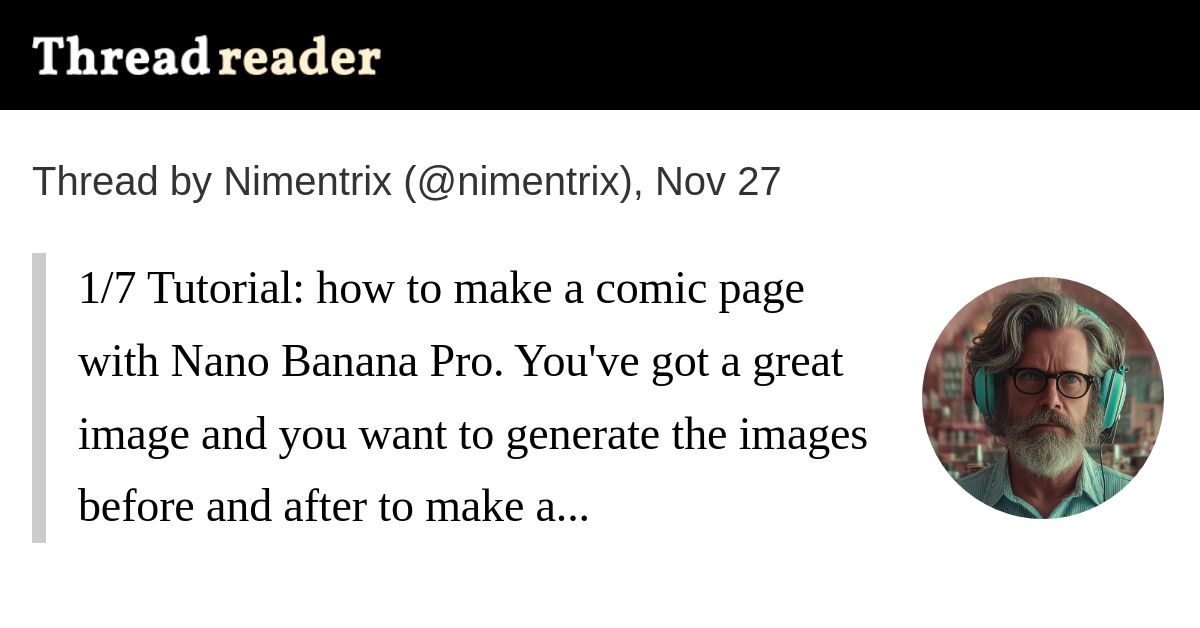 threadreaderapp's tweet card. @nimentrix: 1/7 Tutorial: how to make a comic page with Nano Banana Pro. You've got a great image and you want to generate the images before and after to make a comic book page? Follow this instruc...