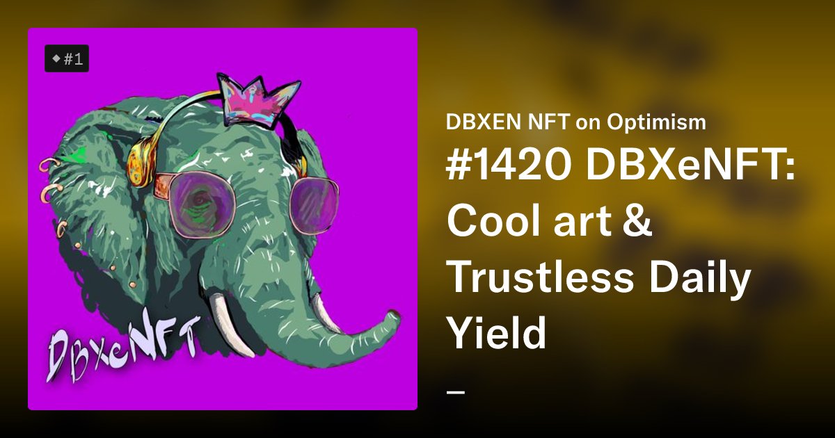 DeLySiDenver's tweet card. #1420 DBXeNFT: Cool art & Trustless Daily Yield - DBXEN NFT on Optimism | OpenSea