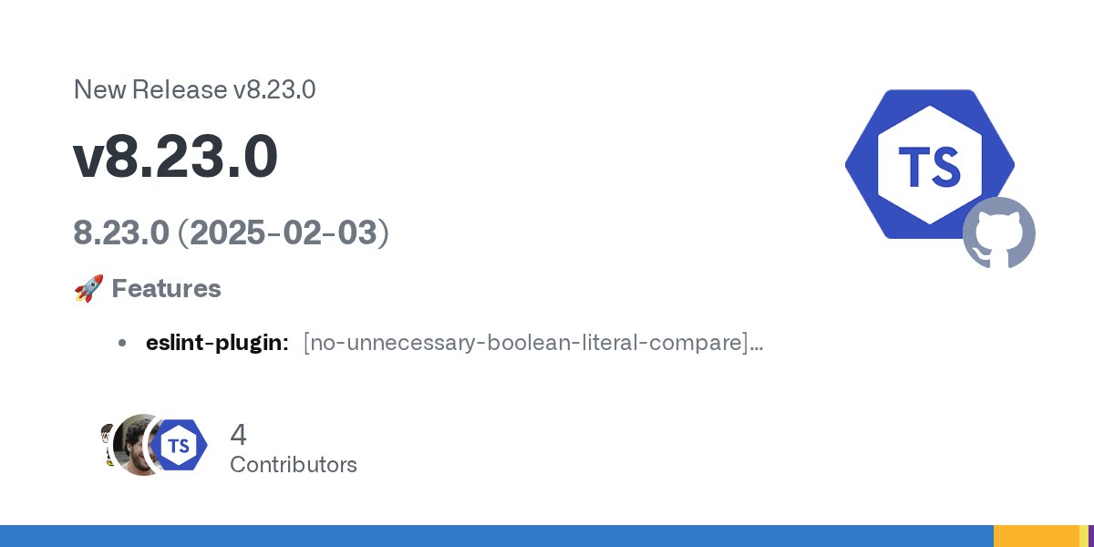 tseslint's tweet card. 8.23.0 (2025-02-03) 🚀 Features eslint-plugin: [no-unnecessary-boolean-literal-compare] enforce strictNullChecks (#10712) types: add strict parent types for function-declaration, default-export and...
