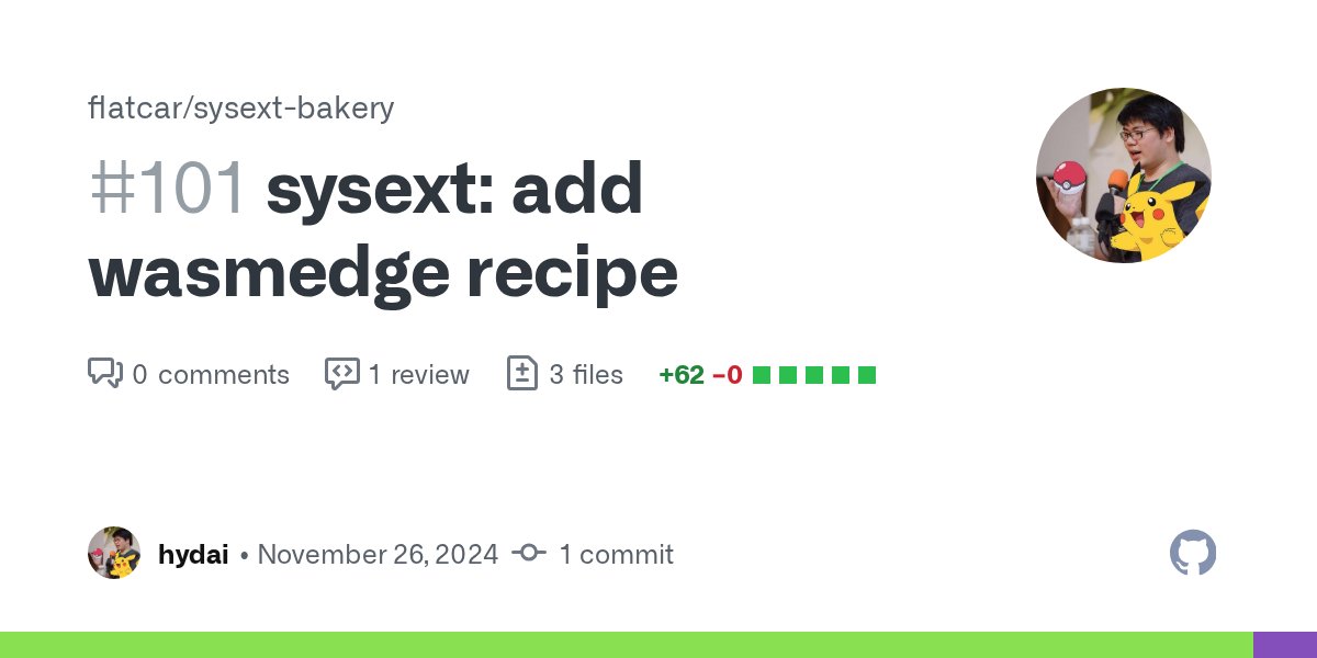 hydai_tw's tweet card. Add WasmEdge sysext This PR creates a sysext for running WasmEdge on Flatcar. How to use Run create_wasmedge_sysext.sh for building the .raw file. Then, use the following config: variant: flatcar v...