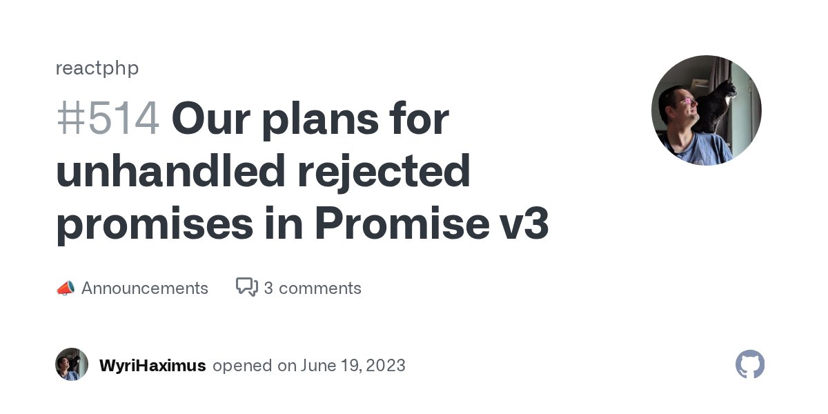 WyriHaximus's tweet card. For Promise v3 we want to handle unhandled rejected promises better. So we've dropped the done method, and are going to throw when we detect a rejected promise hasn't been handled. My initi...