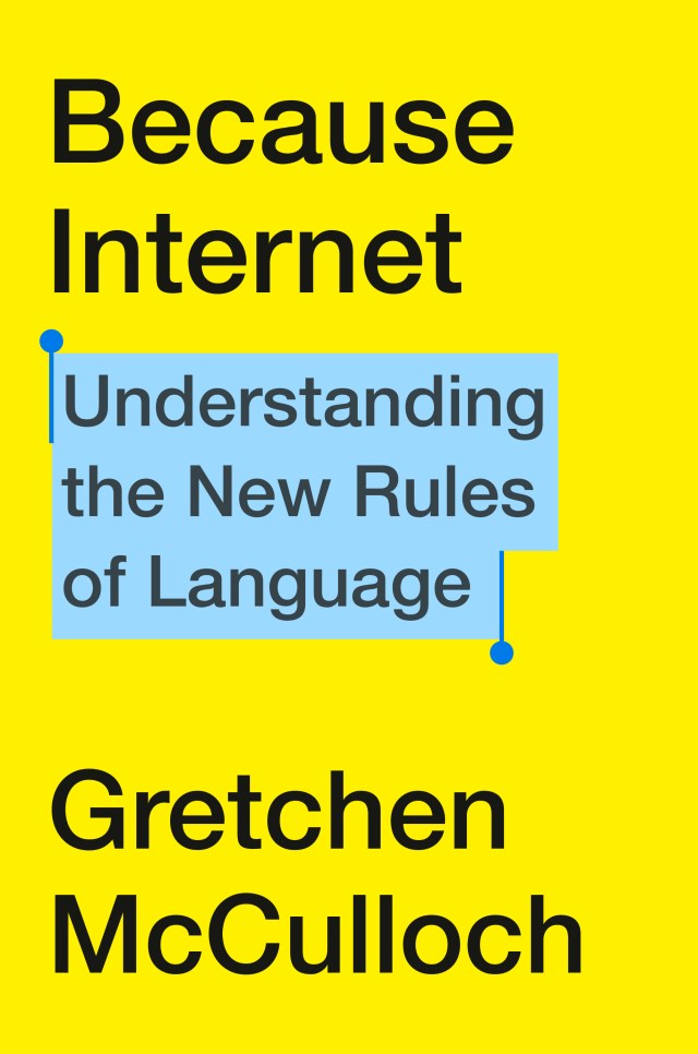 GretchenAMcC's tweet card. Because Internet: Understanding the New Rules of Language From Riverhead Books (Penguin, US) and Harvill Secker/Vintage (Random House, UK), available in hardcover, audiobook, ebook, and paperback! …