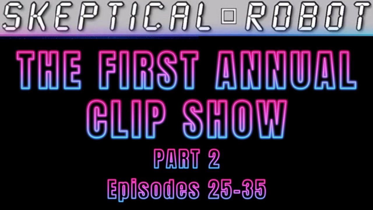 SkepticalRobo's tweet card. 🤖 SKEPTICAL ROBOT 🤖 - EPISODE 50.5: The First Annual Clip Show PART...