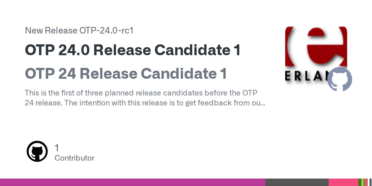 ElixirLangRO's tweet card. OTP 24 Release Candidate 1 This is the first of three planned release candidates before the OTP 24 release. The intention with this release is to get feedback from our users. All feedback is welcom...