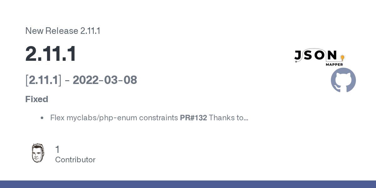 JsonMapper's tweet card. [2.11.1] - 2022-03-08 Fixed Flex myclabs/php-enum constraints PR#132 Thanks to Christopher Reimer for reporting the issue