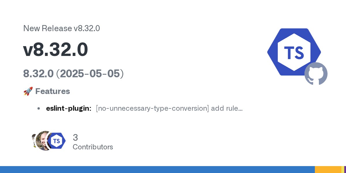 tseslint's tweet card. 8.32.0 (2025-05-05) 🚀 Features eslint-plugin: [no-unnecessary-type-conversion] add rule (#10182) eslint-plugin: [only-throw-error] add option allowRethrowing (#11075) 🩹 Fixes deps: update depend...
