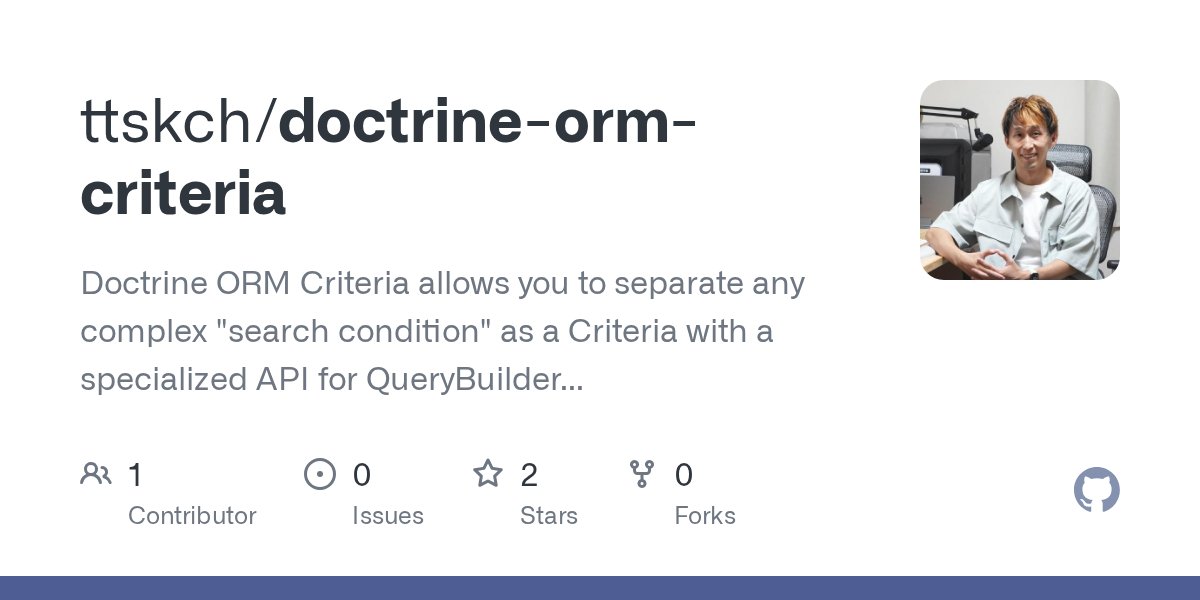 ttskch's tweet card. Doctrine ORM Criteria allows you to separate any complex "search condition" as a Criteria with a specialized API for QueryBuilder of doctrine/orm. - ttskch/doctrine-orm-criteria