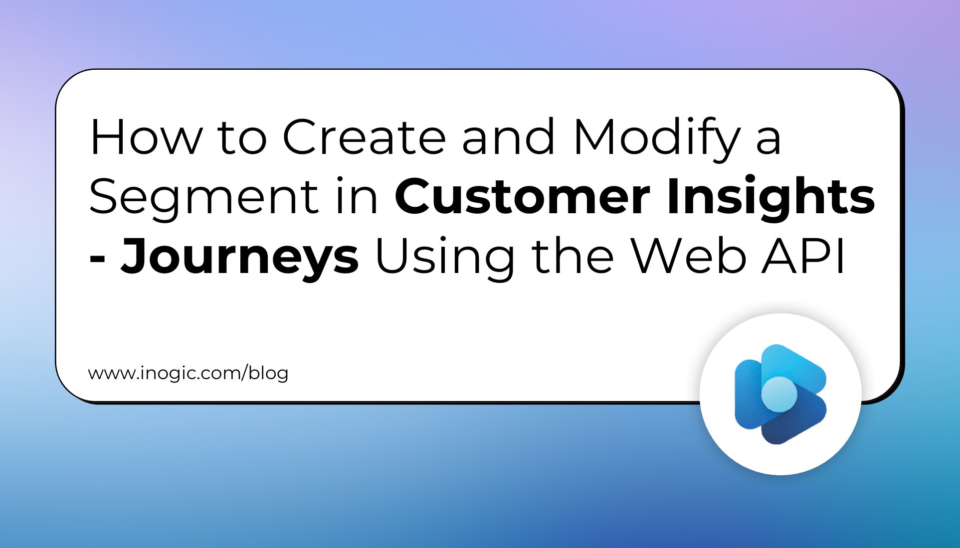 inogic's tweet card. In this blog, we will walk through the process of creating a new segment in Real-Time Journeys and updating the segment by adding members using the Microsoft Dynamics 365 Web API. (Create a segment...