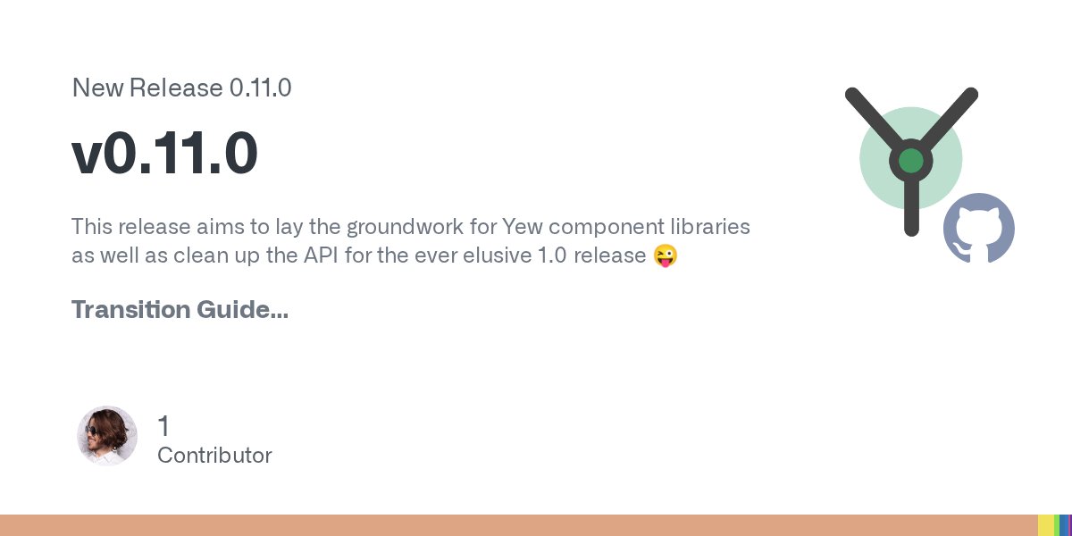 yewstack's tweet card. This release aims to lay the groundwork for Yew component libraries as well as clean up the API for the ever elusive 1.0 release 😜 Transition Guide This release comes with a lot of breaking change...