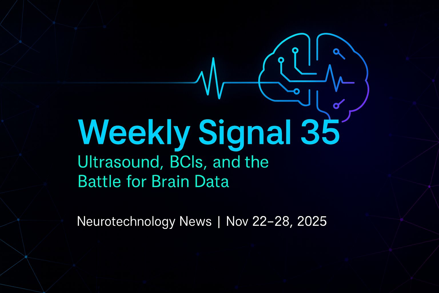 HackTheNeuron's tweet card. Deep-brain ultrasound modulation, Paradromics’ FDA-cleared speech BCI trial, focused ultrasound funding, and new neural-data privacy laws from Nov 22–28, 2025.