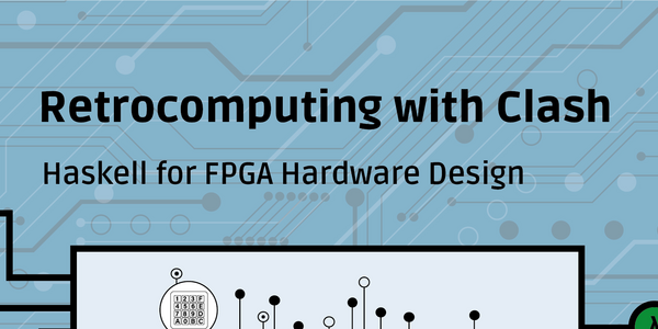 gergo_erdi's tweet card. Haskell for FPGA Hardware Design: Use abstractions like monads and lenses to implement 1970's retro-computing devices like arcade machines and home computers.