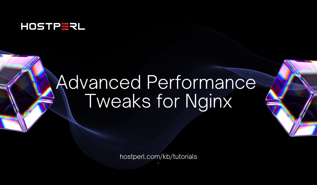 hostperlweb's tweet card. In this tutorial, we'll discuss advanced performance tweaks for Nginx web server to help you get the maximum out of your dedicated server.