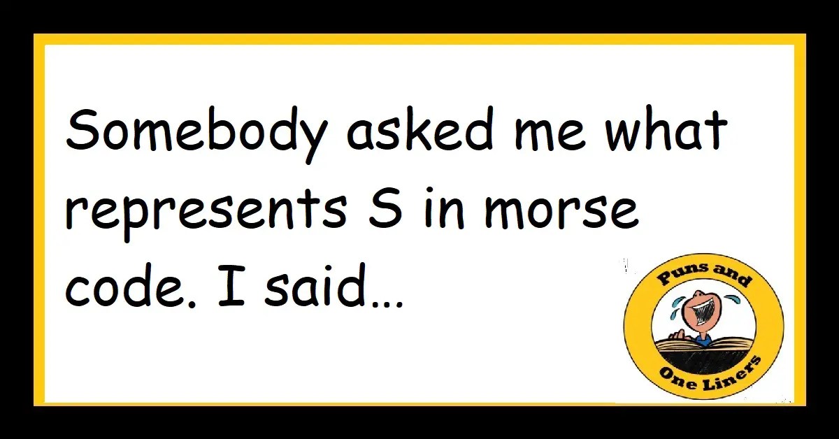 punsandoneliner's tweet card. Ok, got to go off and grow some hair on my upper lip. Must dash. Puns and one liners on the theme of Morse Code Jokes