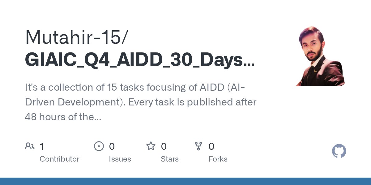 Mutahir_15's tweet card. It's a collection of 15 tasks focusing of AIDD (AI-Driven Development). Every task is published after 48 hours of the previous task. - Mutahir-15/GIAIC_Q4_AIDD_30_Days_Challenge