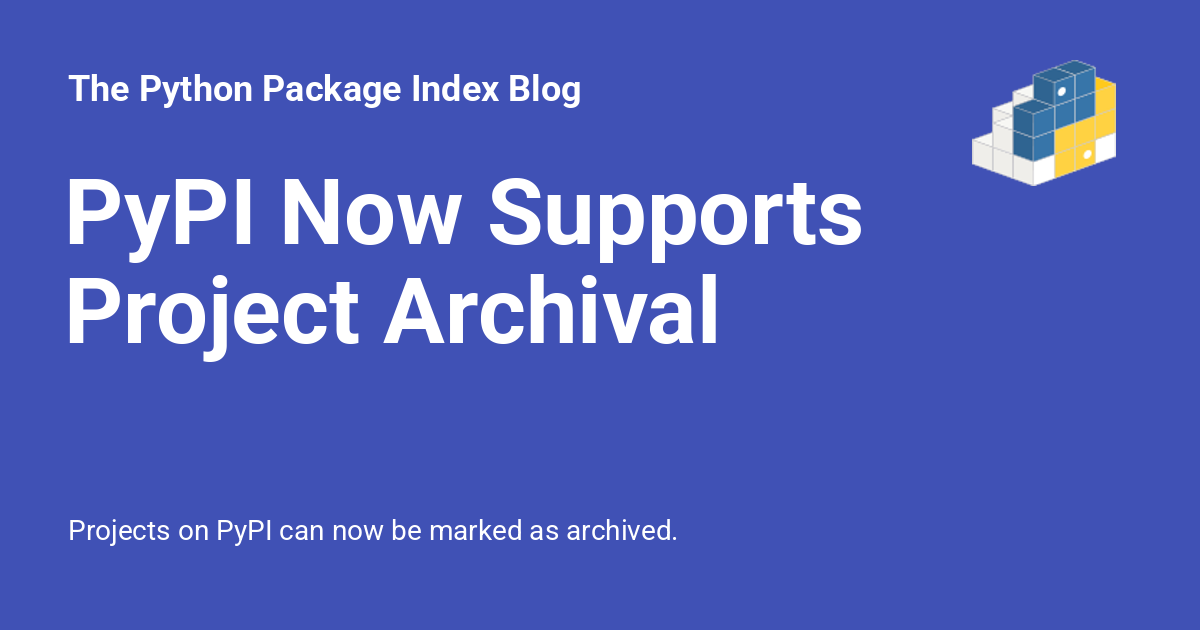 pypi's tweet card. Projects on PyPI can now be marked as archived.