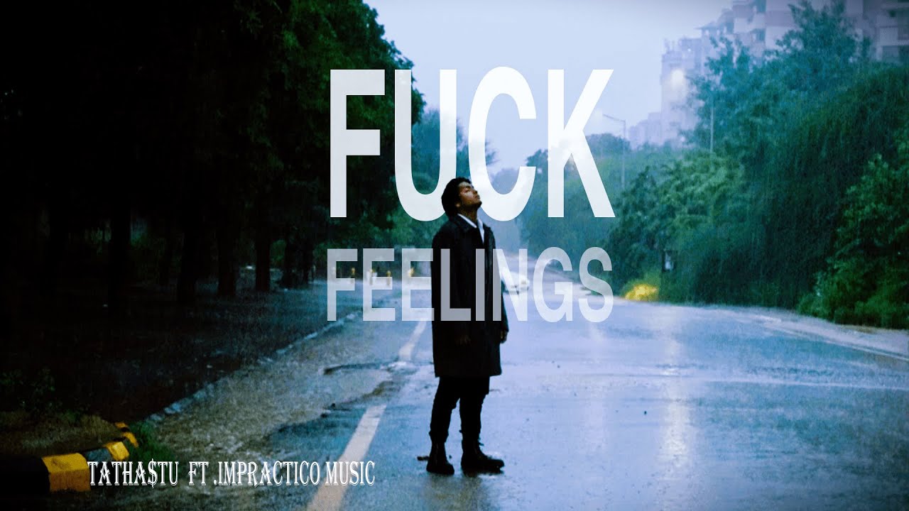 TathastuSharma5's tweet card. FUCK FEELINGS (OFFICIAL VIDEO) - TATHA$TU FEAT. IMPRACTICO MUSIC