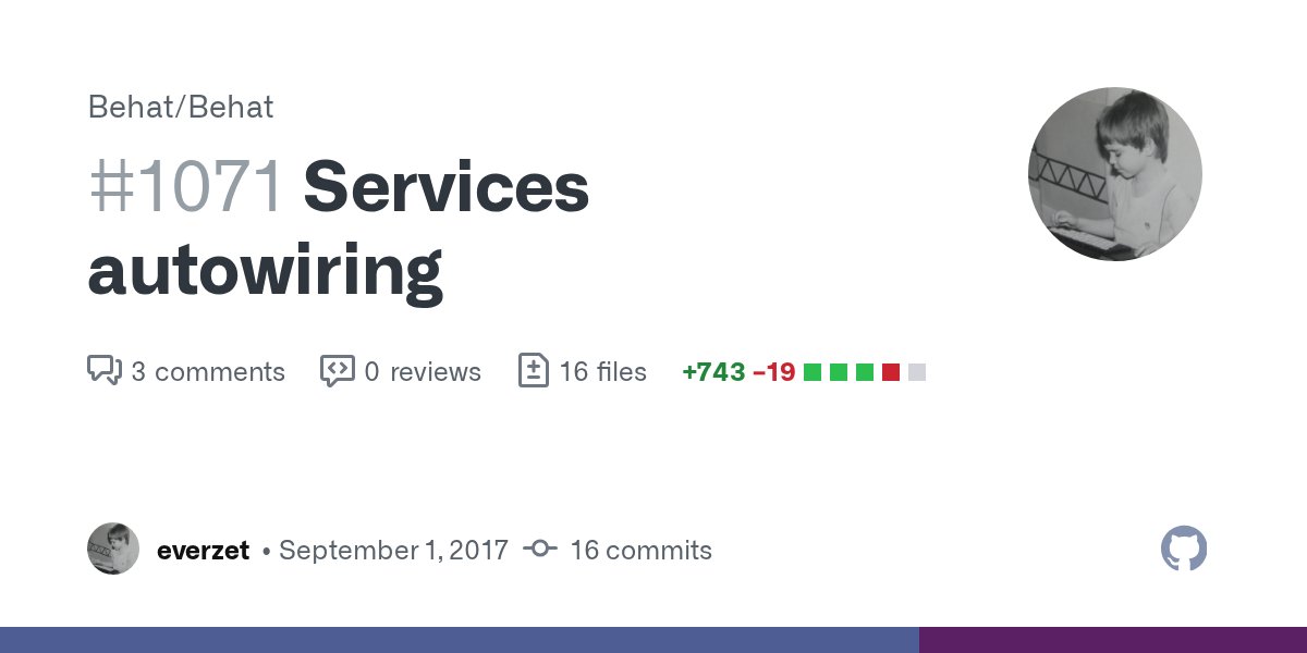everzet's tweet card. Services autowiring feature This PR introduces new minor feature into Behat 3.x (planned for 3.4). Narrative HelperContainers were introduced in 3.3 to help resolve particular case of sharing behav...