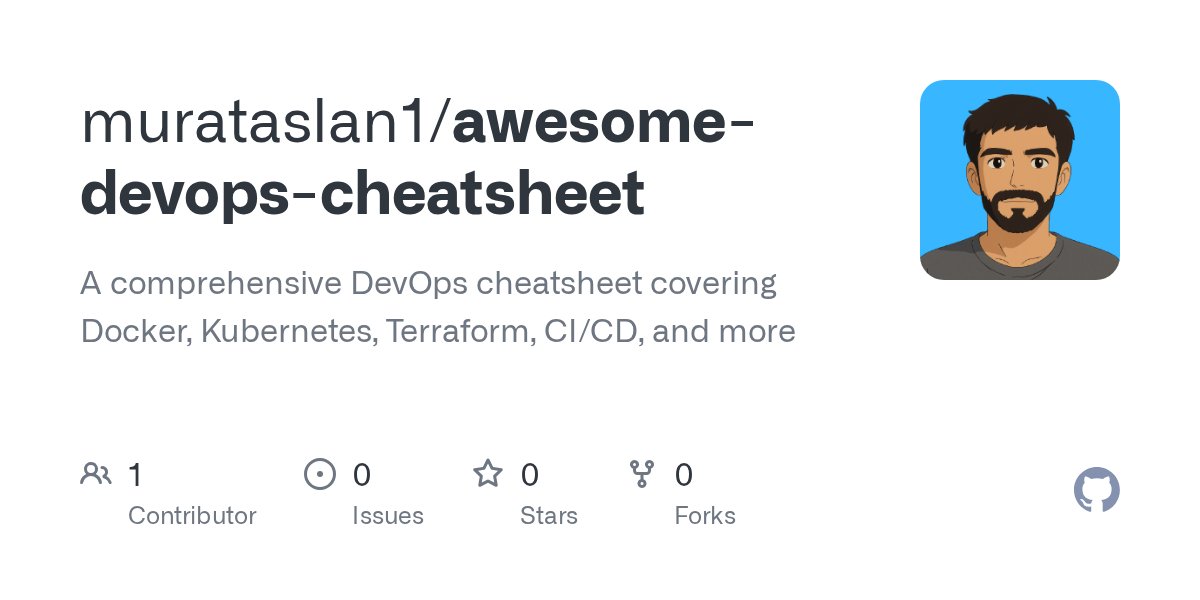 iammurataslan's tweet card. A comprehensive DevOps cheatsheet covering Docker, Kubernetes, Terraform, CI/CD, and more - murataslan1/awesome-devops-cheatsheet