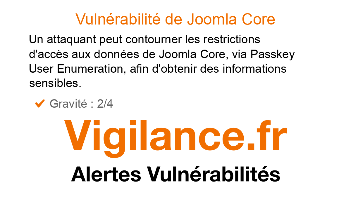 vigilance_fr's tweet card. Un attaquant peut contourner les restrictions d'accès aux données de Joomla Core, via Passkey User Enumeration, afin d'obtenir des informations sensibles, identifié par CVE-2025-54477.
