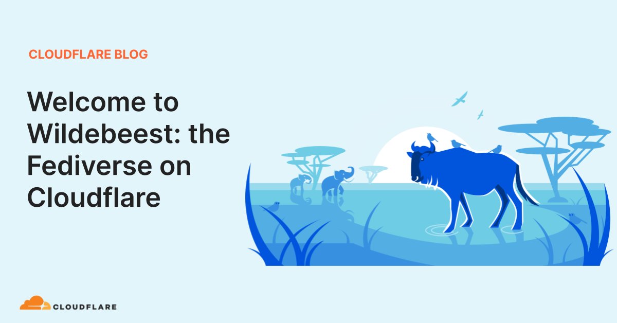Cloudflare's tweet card. Today we're announcing Wildebeest, an open-source, easy-to-deploy ActivityPub and Mastodon-compatible server built entirely on top of Cloudflare's Supercloud.