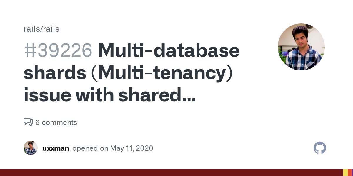 _rails's tweet card. I am working on migrating a multi-tenant app to rails 6.1 database shards feature. Now in a typical multi-tenant app, there the 2 types of models, Shared Models (Common for all tenants) Tenant spec...