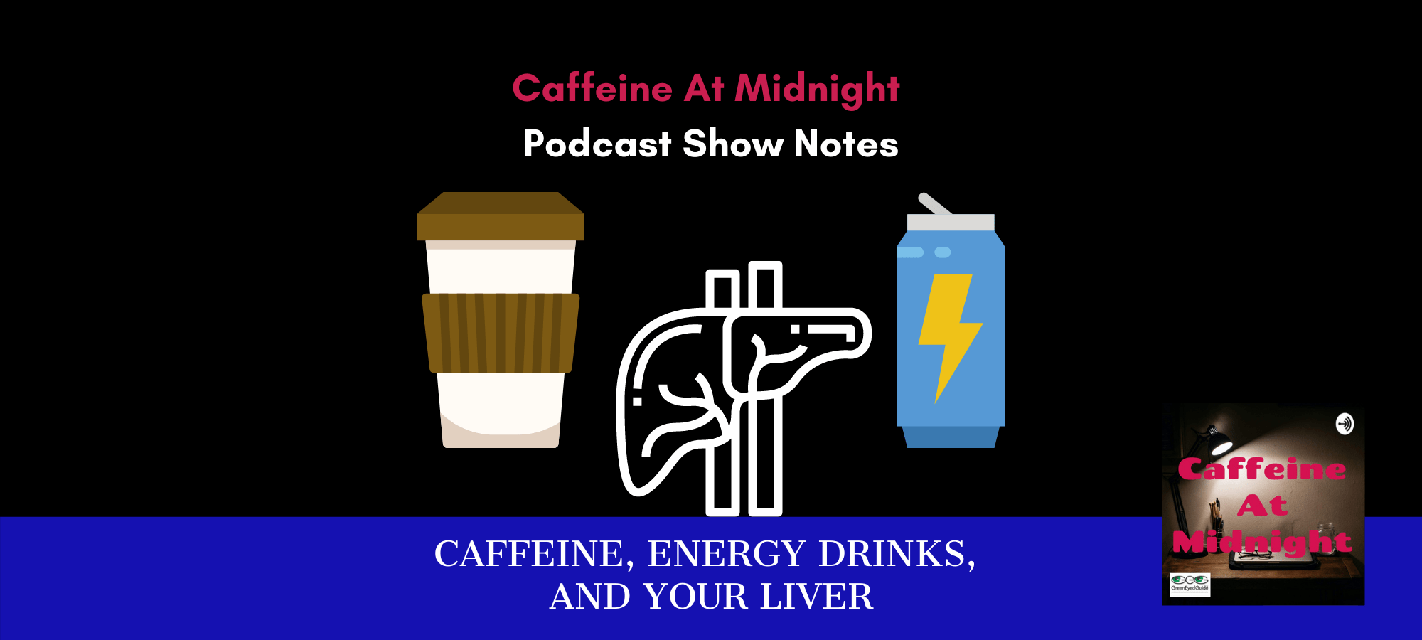 GreenEyedGuide's tweet card. Scientific review of what caffeine and energy drinks do to your liver. Caffeine at Midnight podcast companion with show notes and visuals.