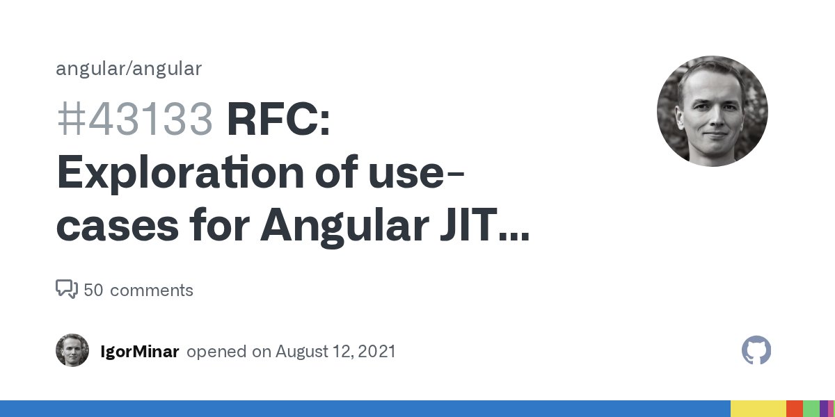 IgorMinar's tweet card. Note: 📺 Check out the video recording of a community discussion about this RFC @ angularnation.net Summary The Angular team would like to understand the remaining use-cases for Angular's JIT co...