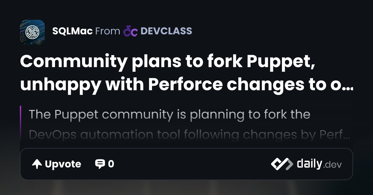 SQLMac's tweet card. The Puppet community is planning to fork the DevOps automation tool following changes by Perforce, which acquired Puppet in 2022. Perforce's new policy will restrict access to new binaries and...