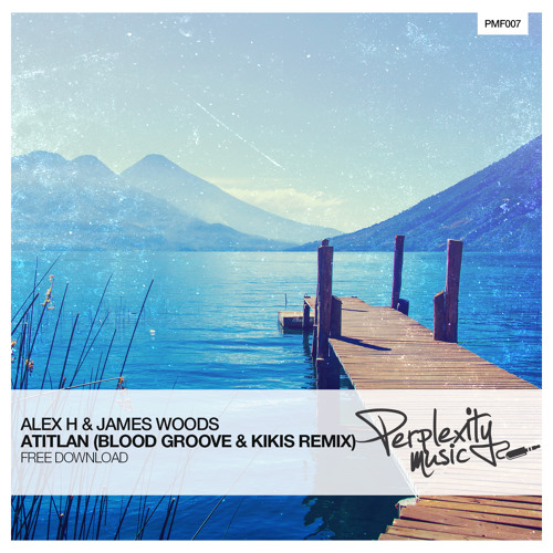 PerplexityLabel's tweet card. Alex H & James Woods - Atitlan (Blood Groove & Kikis Remix) [Free...
