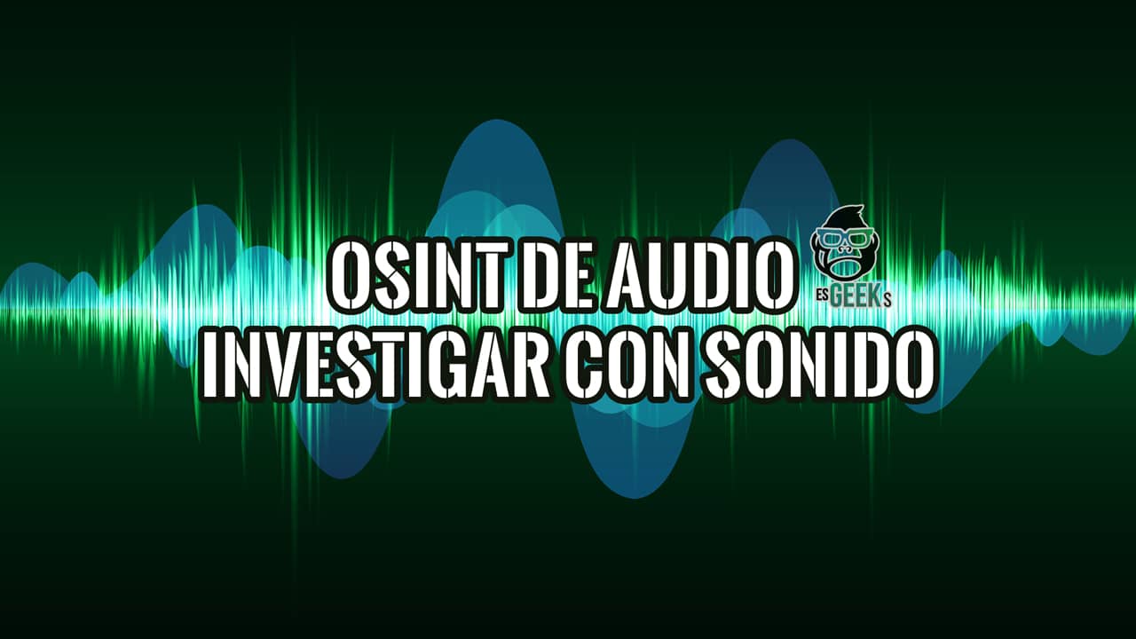 EsGeeks's tweet card. Domina el OSINT de audio y aprende a identificar una ubicación con sonido. Nuestra guía cubre herramientas y técnicas de análisis espectral. ¡Investiga ya!
