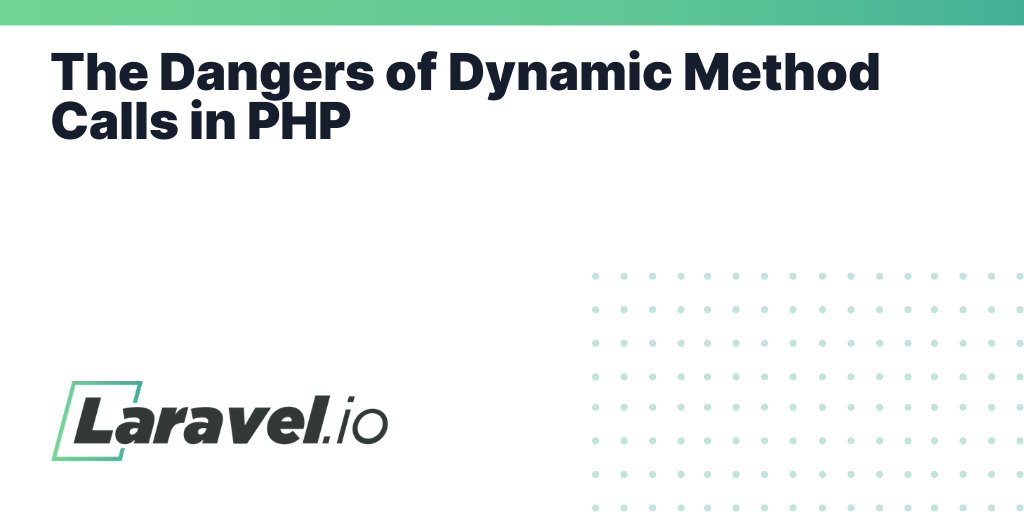 laravelio's tweet card. The Dangers of Dynamic Method Calls in PHP | Laravel.io