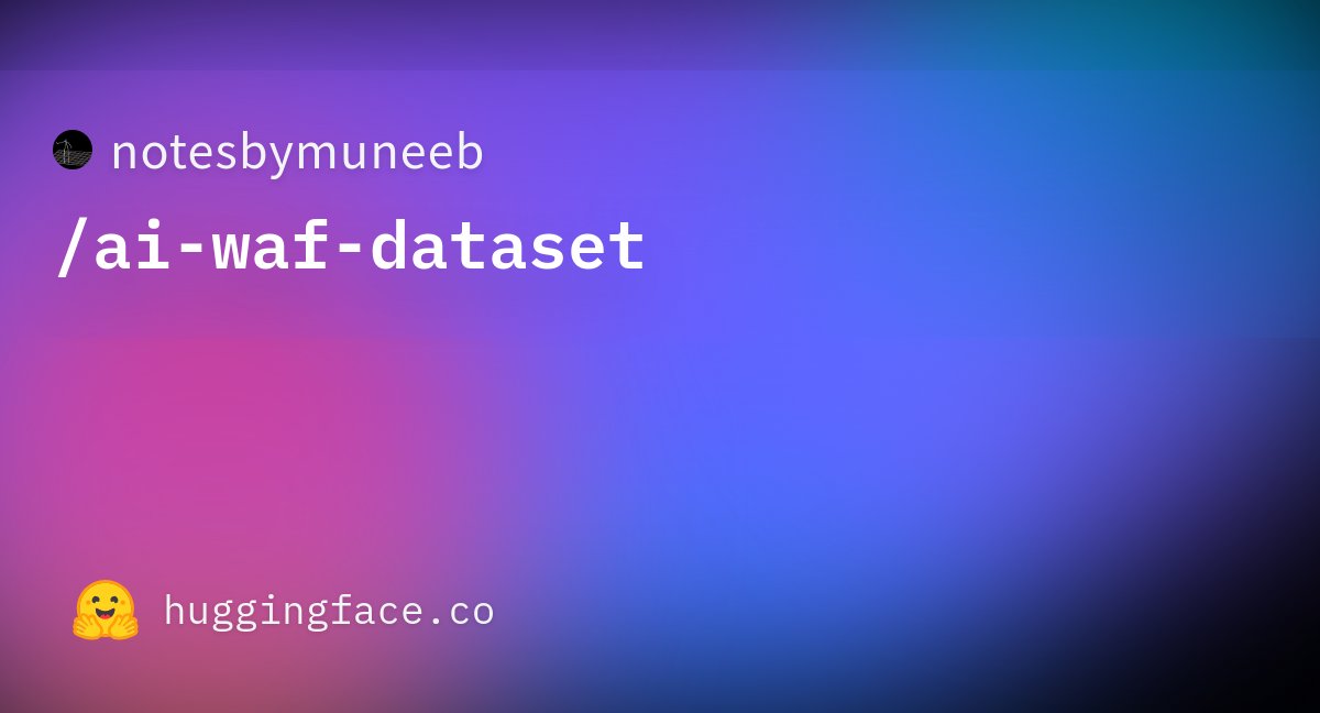 _r_netsec's tweet card. notesbymuneeb/ai-waf-dataset · Datasets at Hugging Face