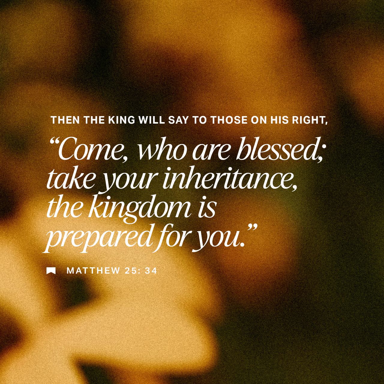 mstazz13's tweet card. Then shall the King say unto them on his right hand, Come, ye blessed of my Father, inherit the kingdom prepared for you from the foundation of the world