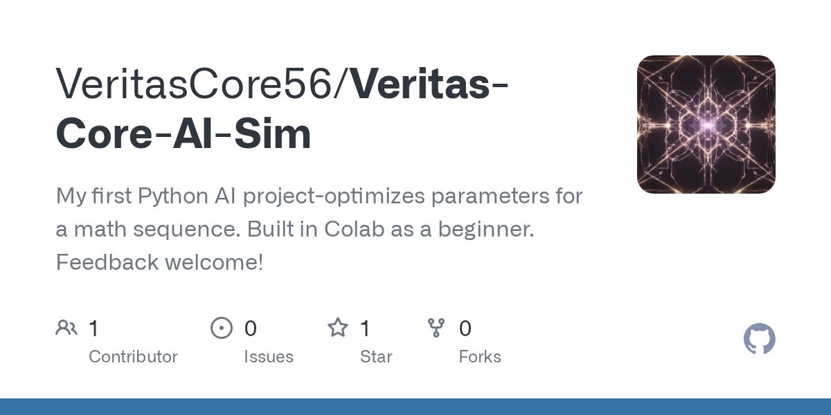 ABrandNewU3's tweet card. My first Python AI project-optimizes parameters for a math sequence. Built in Colab as a beginner. Feedback welcome! - VeritasCore56/Veritas-Core-AI-Sim