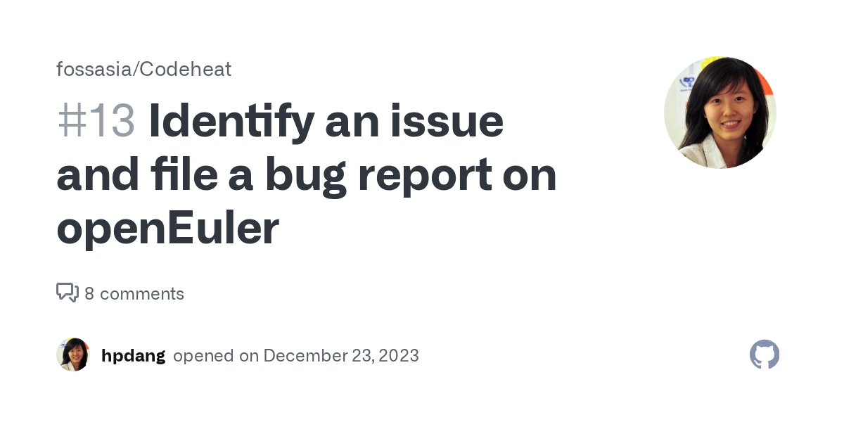 openEuler's tweet card. This issue can be taken by multiple CodeHeat participants. Anyone can grab this issue at any time. OBJECTIVE Filing a bug report is a natural way to collaborate in the open source ecosystem. It emp...