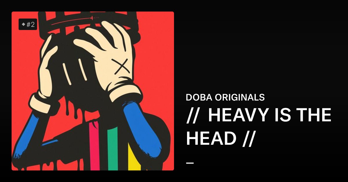 DOBA_jpg's tweet card. // HEAVY IS THE HEAD // - DOBA ORIGINALS | OpenSea
