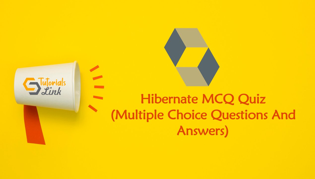 tutslink's tweet card. Here you will Java Hibernate Quiz as Multiple Choice Questions And Answers for you next job or exam